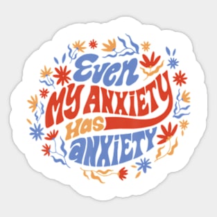 Even My Anxiety Has Anxiety Quote Sticker